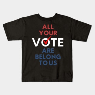 All Your Vote Are Belong To Us Kids T-Shirt